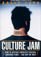 Culture Jam: How to Reverse America's Suicidal Consumer Binge - and Why We Must 0688178057 Book Cover