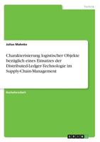 Charakterisierung logistischer Objekte bezüglich eines Einsatzes der Distributed-Ledger-Technologie im Supply-Chain-Management (German Edition) 3668946655 Book Cover