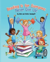 Reading is for Everyone: Never Give Up! B0CDNF5918 Book Cover