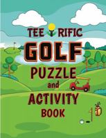 Tee-Rific Golf Puzzle and Activity Book: Fun Golf-themed Word Searches, Scrambles, Mazes, Hidden Pictures, Sequence & Logic Puzzles, Matching, Wordoku, And Would You Rather Questions! 1964955149 Book Cover