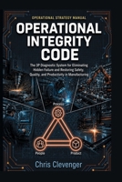 Operational Integrity Code: The 3P Diagnostic System for Eliminating Hidden Failure and Restoring Safety, Quality, and Productivity in Manufacturing 196126840X Book Cover
