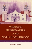 Missions, Missionaries, and Native Americans: Long-Term Processes and Daily Practices 0813038014 Book Cover