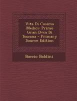 Vita Di Cosimo Medici: Primo Gran Duca Di Toscana (1578) 116629336X Book Cover