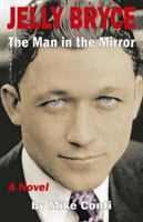 Jelly Bryce: The Man in the Mirror 0996530290 Book Cover