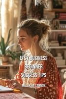 Etsy Business Beginner Success Tips B0DPNHF5RK Book Cover