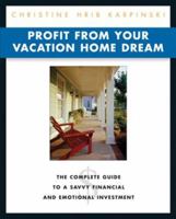 Profit from Your Vacation Home Dream: The Complete Guide to a Savvy Financial and Emotional Investment 1419506919 Book Cover