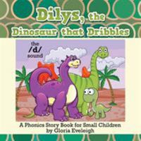 Dilys, the Dinosaur That Dribbles: A Phonics Story Book for Small Children 1514448378 Book Cover