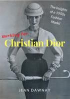 Working for Christian Dior: The Insights of a 1950s Fashion Model 1999312597 Book Cover