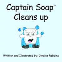 Captain SoapT Cleans Up 1425904823 Book Cover