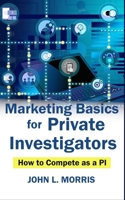 Marketing Basics for Private Investigators: How to Compete as a PI B08JZRXWLV Book Cover