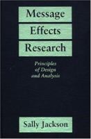 Message Effects Research: Principles of Design and Analysis 0898623162 Book Cover