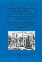 The Great Hall, Wolverhampton: Elizabethan Mansion to Victorian Workshop 1407307029 Book Cover