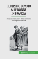 Il diritto di voto alle donne in Francia: L'inclusione tardiva delle donne nel suffragio universale 2808660774 Book Cover