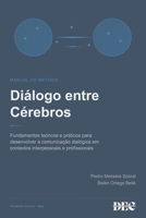 Diálogo entre Cérebros - Manual do método: Fundamentos teóricos e práticos para desenvolver a comunicação dialógica em contextos interpessoais e profissionais (Portuguese Edition) B0H375V87C Book Cover