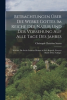 Betrachtungen �ber Die Werke Gottes Im Reiche Der Natur Und Der Vorsehung Auf Alle Tage Des Jahres: Welcher Die Sechs Letztern Monate in Sich Begreift. Zweyter Band. Dritte Auflage. 1019297204 Book Cover