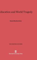 Education and World Tragedy (The Rushton lectures) 0674186761 Book Cover