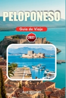PELOPONESO GUÍA DE VIAJE 2027: Descubre islas griegas, playas impresionantes, gastronomía auténtica, rutas escénicas en coche, senderos y atracciones imprescindibles. (Spanish Edition) B0HHQYGNK8 Book Cover