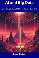 AI and Big Data: Unraveling Insights Hidden in Massive Data Sets B0CDYY6W35 Book Cover