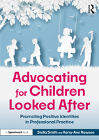 Advocating for Children Looked After: Promoting Positive Identities in Professional Practice 1032710829 Book Cover