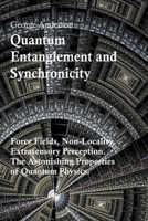 Quantum Entanglement and Synchronicity. Force Fields, Non-Locality, Extrasensory Perception. The Astonishing Properties of Quantum Physics. 1096494515 Book Cover