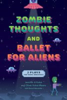Zombie Thoughts and Ballet for Aliens: Two Plays for Young Audiences 0826508189 Book Cover