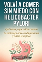 Volví a comer sin miedo con Helicobacter pylori: Qué hacer y qué evitar cuando tu estómago arde, nada funciona y nadie te explica (Spanish Edition) B0GY4NK1X2 Book Cover