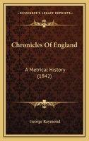 Chronicles of England; a metrical history, etc. 1241095019 Book Cover