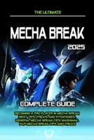 MECHA BREAK: COMPLETE GUIDE: Becoming A Pro Player In Mecha Break (Best Tips, Tricks, and Strategies), General Mecha Break Tips, Mashmak, PvP Mecha Break Tips and Tricks B0FGVSN4T2 Book Cover