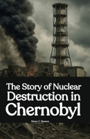 The Story of Nuclear Destruction in Chernobyl B0F4P4DCXT Book Cover