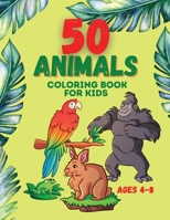 50 Animals Coloring Book for kids ages 4-8: Kid Coloring Book, Coloring Book with Animals, Cute and Fun Coloring Book 1667188534 Book Cover