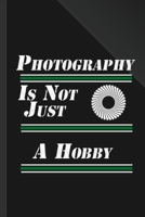 Photography Is Not Just A Hobby: A Log Book for Photographers 1655666827 Book Cover