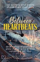 Between Heartbeats: an anthology of poetry and prose (True North Anthologies) 1957596325 Book Cover