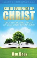 Solid Evidence of Christ: Discover the Living Proof of Jesus Christ Beyond Doubt 1535009608 Book Cover