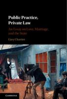 Public Practice, Private Law: An Essay on Love, Marriage, and the State 1316506088 Book Cover