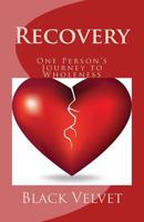 Recovery: One Person's Journey to Wholeness 1512117676 Book Cover