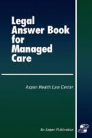 Legal Answer Book for Managed Care 0834207001 Book Cover
