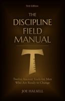 The Discipline Field Manual: Twelve Ancient Tools for Men Who Are Ready to Change (Formed to Serve: The Formation Trilogy) B0G19YSCSR Book Cover