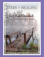 Tiers of Healing I Self Guided Workbook....Journey Through Grief 0977150364 Book Cover