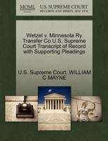 Wetzel v. Minnesota Ry Transfer Co U.S. Supreme Court Transcript of Record with Supporting Pleadings 1270225367 Book Cover