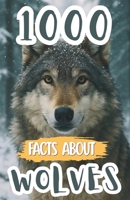 1000 Awesome Facts About Wolves: Fascinating Wolf Trivia, Surprising Secrets, and Fun Discoveries About Packs, Predators, Habitats, and Their Incredible Survival B0FNQNX4GN Book Cover