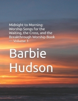 Midnight to Morning: Worship Songs for the Waiting, the Cross, and the Breakthrough Worship Book — Volume 1 B0GXV98KQ7 Book Cover