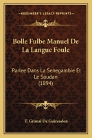 Bolle Fulbe Manuel De La Langue Foule: Parlee Dans La Senegambie Et Le Soudan (1894) 1160047960 Book Cover