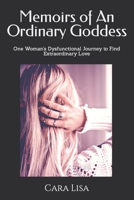 Memoirs of An Ordinary Goddess: One Woman's Dysfunctional Journey to Find True Love B09PM7812Y Book Cover