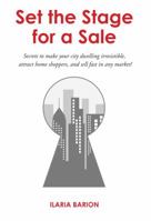 Set the Stage for a Sale: Secrets to Make Your City Dwelling Irresistible, Attract Home Shoppers, and Sell Fast in Any Market! 0615272320 Book Cover