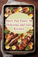 Sheet Pan Paleo: 98 Delicious and Easy Recipes B0CGYRBL5F Book Cover