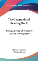The Geographical Reading Book: Being A Series Of Inductive Lessons In Geography 0548318395 Book Cover