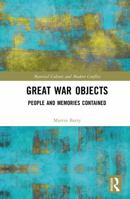 Great War Objects: People and Memories Contained (Material Culture and Modern Conflict) 1032792515 Book Cover