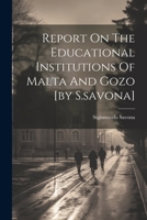 Report On The Educational Institutions Of Malta And Gozo [by S.savona] 1022322877 Book Cover