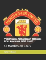Premier League Football History Champions Series Manchester United 1996-97: All Matches All Goals B088N932SH Book Cover