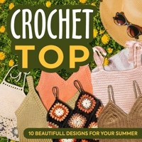 Crochet Top: 10 Beautifull Designs for Your Summer: Fashion Crochet B0CLVL2M5M Book Cover